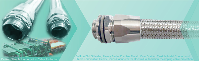 Delikon EMI RFI Shielding Heavy Series Flexible Sheath Over Braided Flexible Metal Conduit and Shield Termination Heavy Series Connector for steel mill Automation revamping cable protection