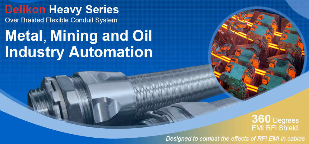 Delikon EMI RFI Shielding Heavy Series Over Braided Flexible Conduit and EMI RFI Shield Termination Heavy Series Connector for AUTOMATED STEELMAKING cable protection and shielding