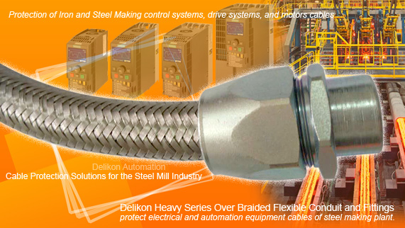 Delikon Heavy Series Over Braided Flexible Conduit and Fittings protect electrical and automation equipment cables of steel making plant. Heavy Series Over Braided Flexible Conduit for IRONMAKING AND STEELMAKING control systems, PLC, drive systems, motors cables.