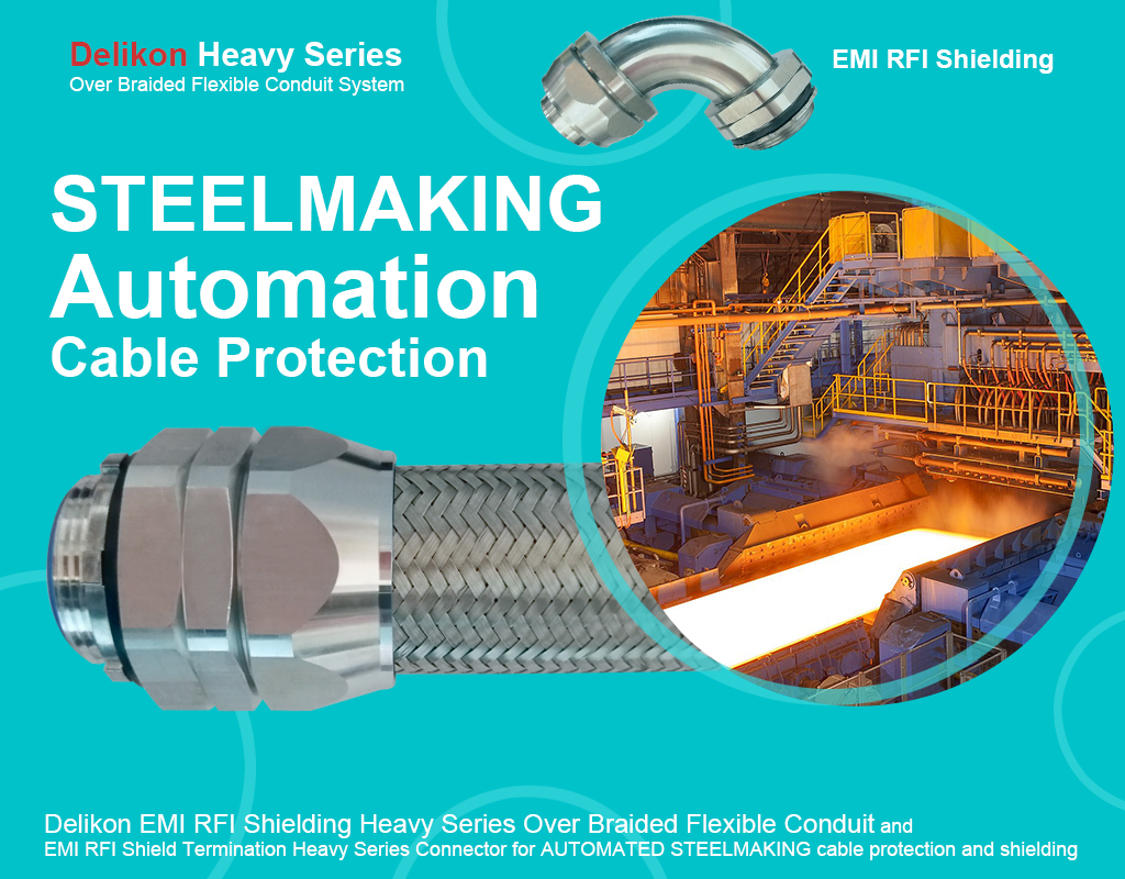 Delikon EMI RFI Shielding Heavy Series Over Braided Flexible Conduit and EMI RFI Shield Termination Heavy Series Connector for AUTOMATED STEELMAKING cable protection and shielding.Delikon EMI RFI Shielding Heavy Series Over Braided Flexible Conduit and EMI RFI Shield Termination Heavy Series Connector protect and shield wires and cables of automation systems including hard wired components and human machine interfaces for the direct operation and visualization of process feedback, making it safer.